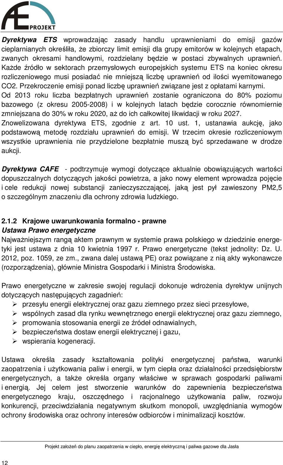 KaŜde źródło w sektorach przemysłowych europejskich systemu ETS na koniec okresu rozliczeniowego musi posiadać nie mniejszą liczbę uprawnień od ilości wyemitowanego CO2.