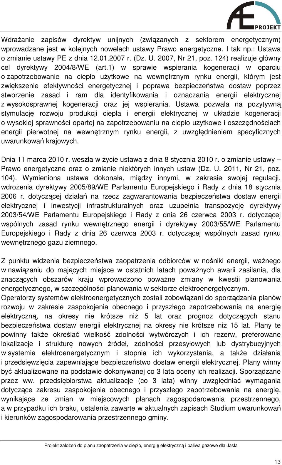 1) w sprawie wspierania kogeneracji w oparciu o zapotrzebowanie na ciepło uŝytkowe na wewnętrznym rynku energii, którym jest zwiększenie efektywności energetycznej i poprawa bezpieczeństwa dostaw