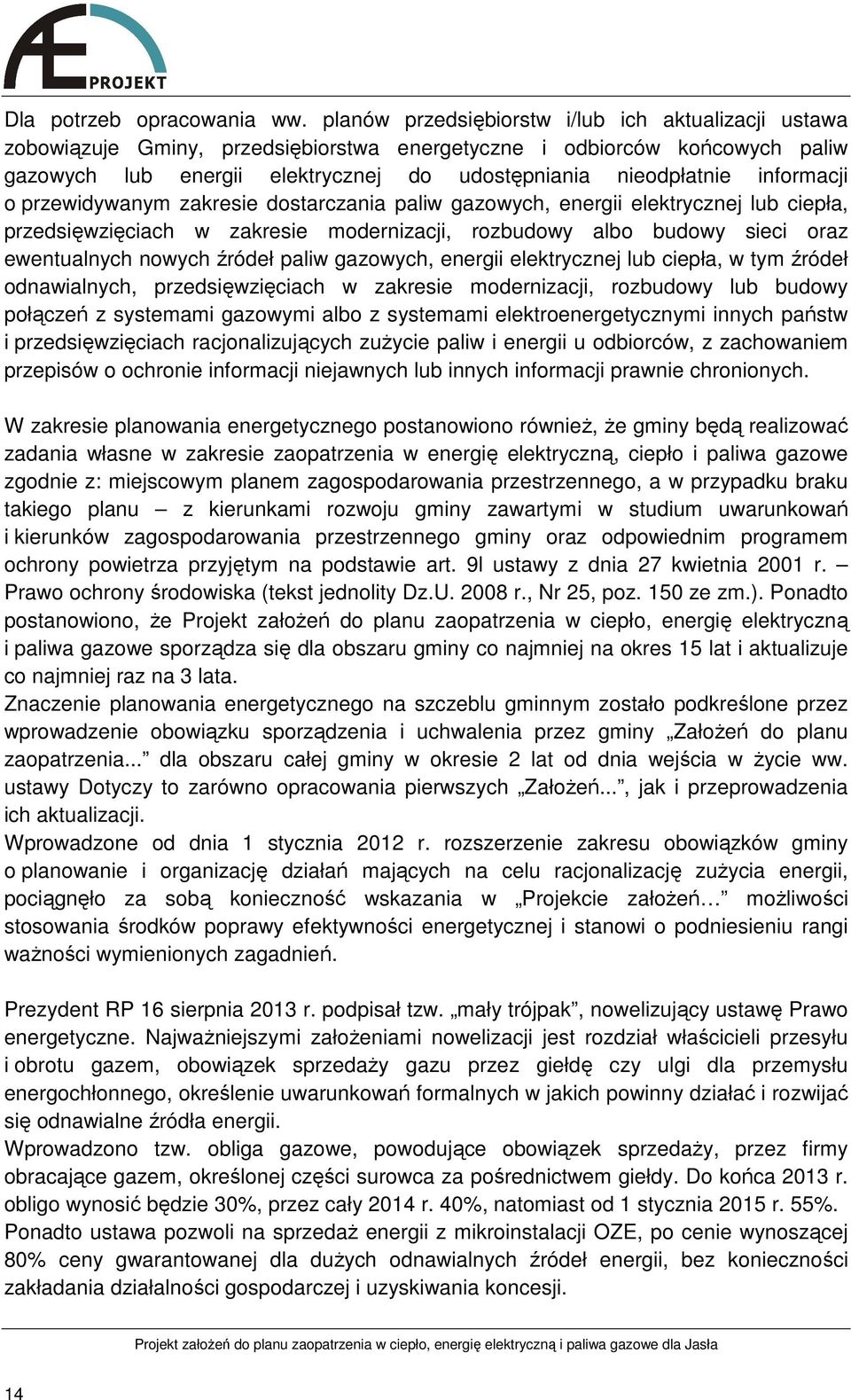 informacji o przewidywanym zakresie dostarczania paliw gazowych, energii elektrycznej lub ciepła, przedsięwzięciach w zakresie modernizacji, rozbudowy albo budowy sieci oraz ewentualnych nowych