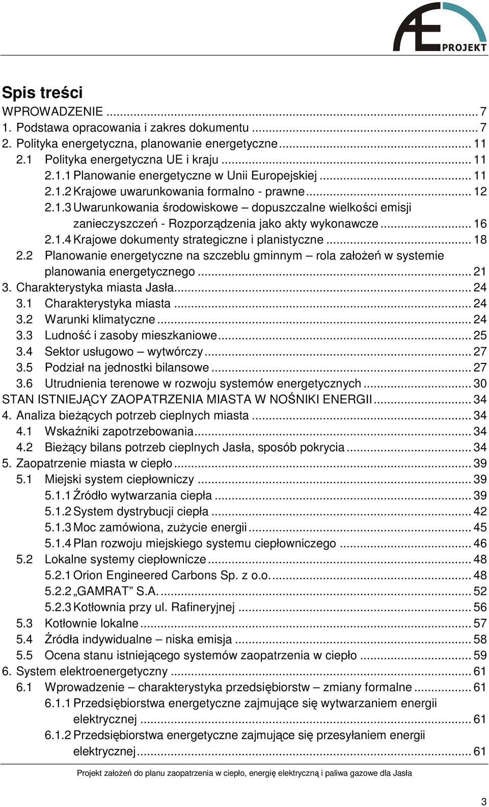 .. 18 2.2 Planowanie energetyczne na szczeblu gminnym rola załoŝeń w systemie planowania energetycznego... 21 3. Charakterystyka miasta Jasła... 24 3.1 Charakterystyka miasta... 24 3.2 Warunki klimatyczne.