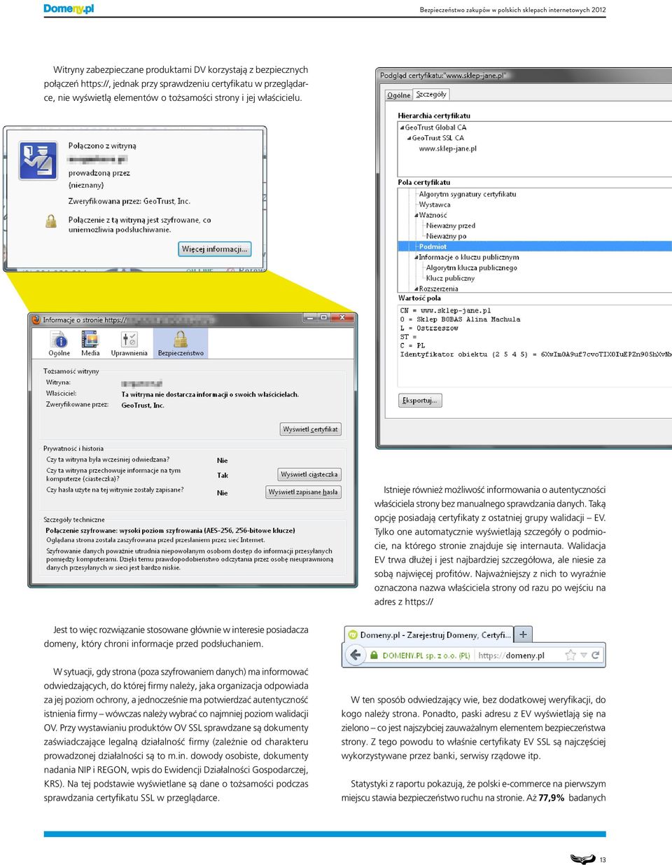 Tylko one automatycznie wyświetlają szczegóły o podmiocie, na którego stronie znajduje się internauta. Walidacja EV trwa dłużej i jest najbardziej szczegółowa, ale niesie za sobą najwięcej profitów.