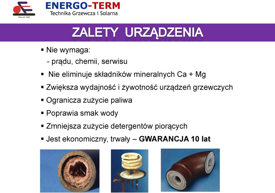 grzewczych Ogranicza zużycie paliwa Poprawia smak wody Zmniejsza