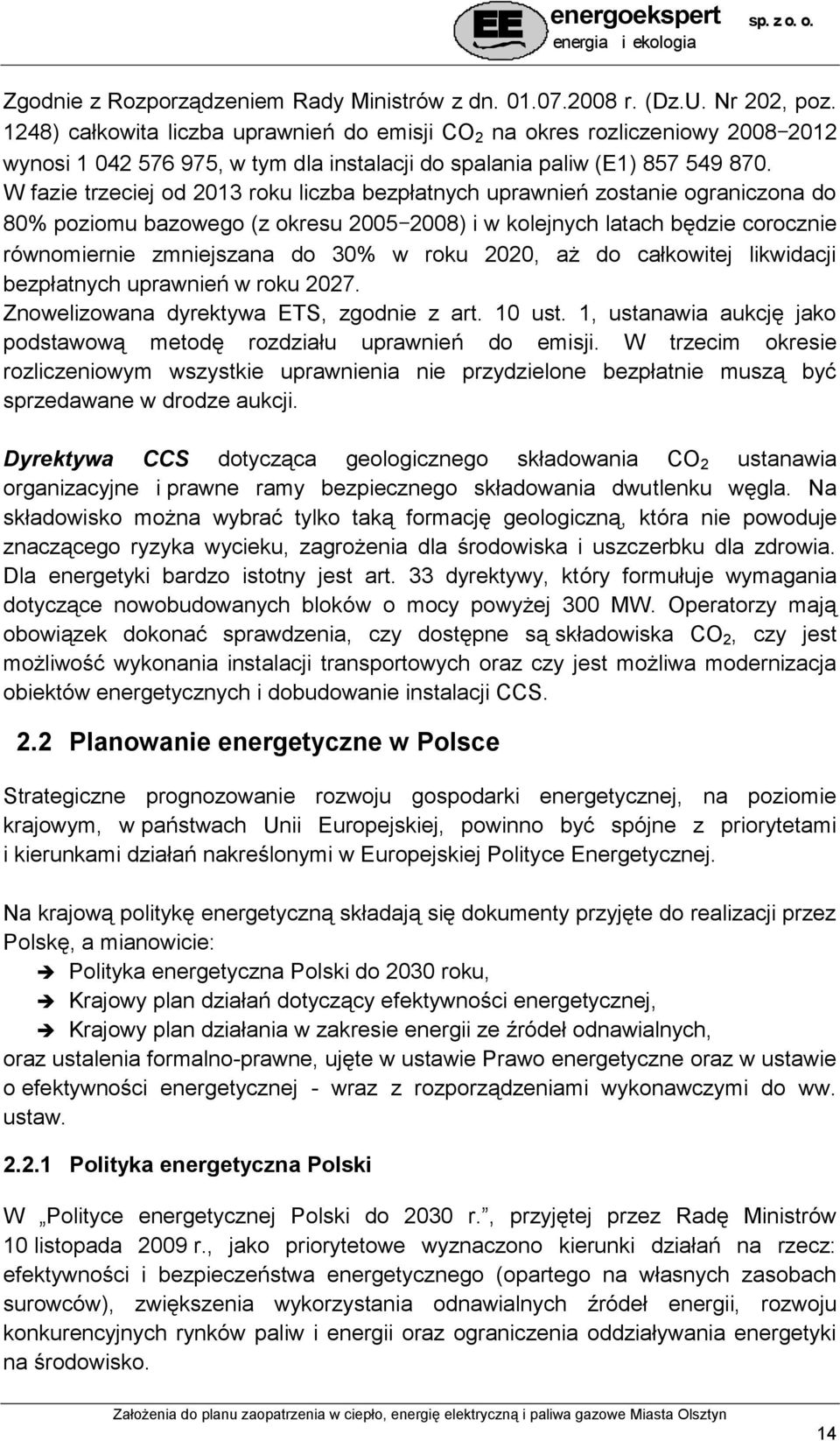 W fazie trzeciej od 2013 roku liczba bezpłatnych uprawnień zostanie ograniczona do 80% poziomu bazowego (z okresu 2005 2008) i w kolejnych latach będzie corocznie równomiernie zmniejszana do 30% w