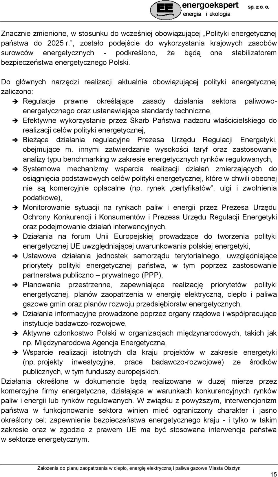 Do głównych narzędzi realizacji aktualnie obowiązującej polityki energetycznej zaliczono: Regulacje prawne określające zasady działania sektora paliwowoenergetycznego oraz ustanawiające standardy