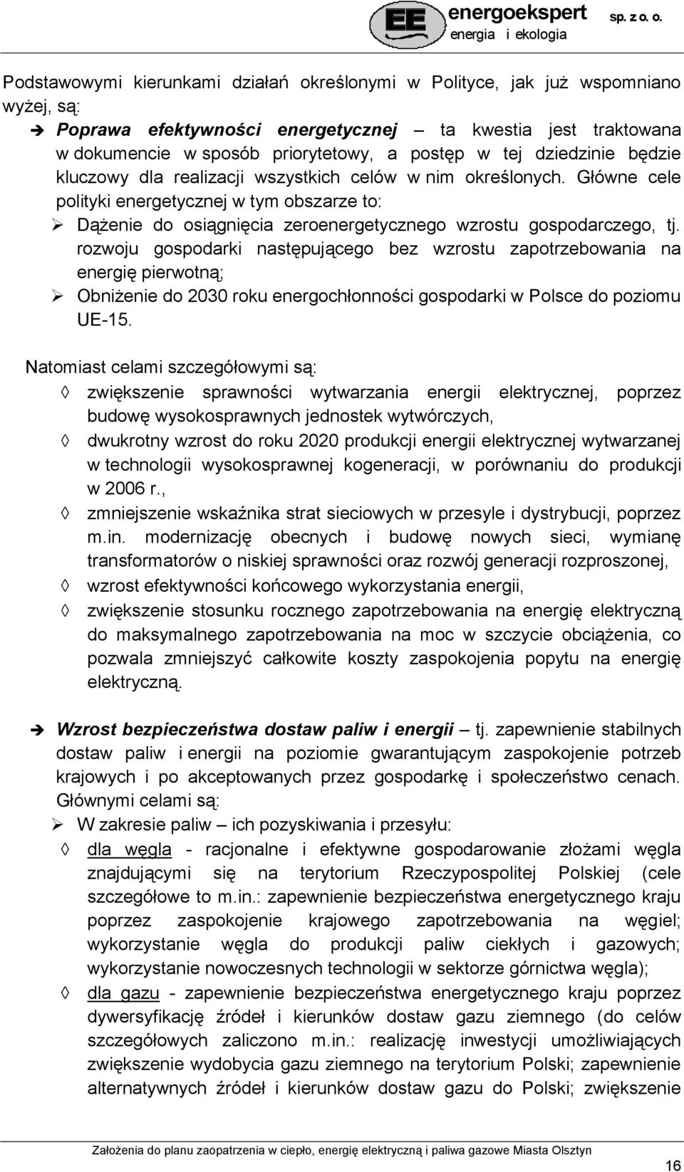 rozwoju gospodarki następującego bez wzrostu zapotrzebowania na energię pierwotną; Obniżenie do 2030 roku energochłonności gospodarki w Polsce do poziomu UE-15.