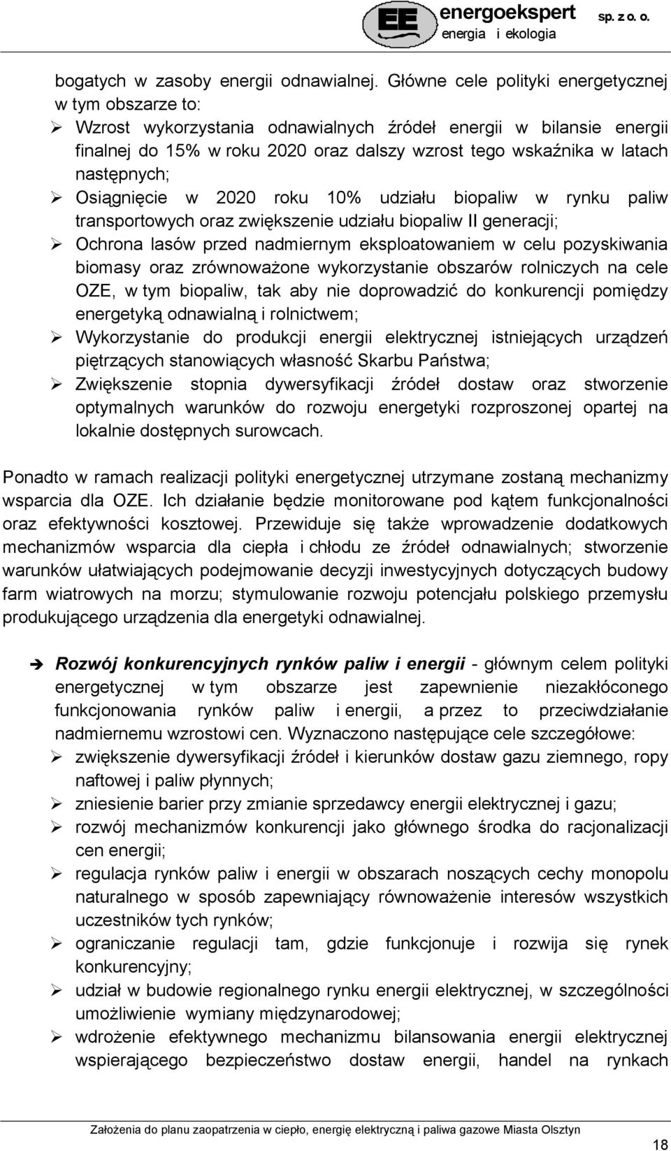 następnych; Osiągnięcie w 2020 roku 10% udziału biopaliw w rynku paliw transportowych oraz zwiększenie udziału biopaliw II generacji; Ochrona lasów przed nadmiernym eksploatowaniem w celu