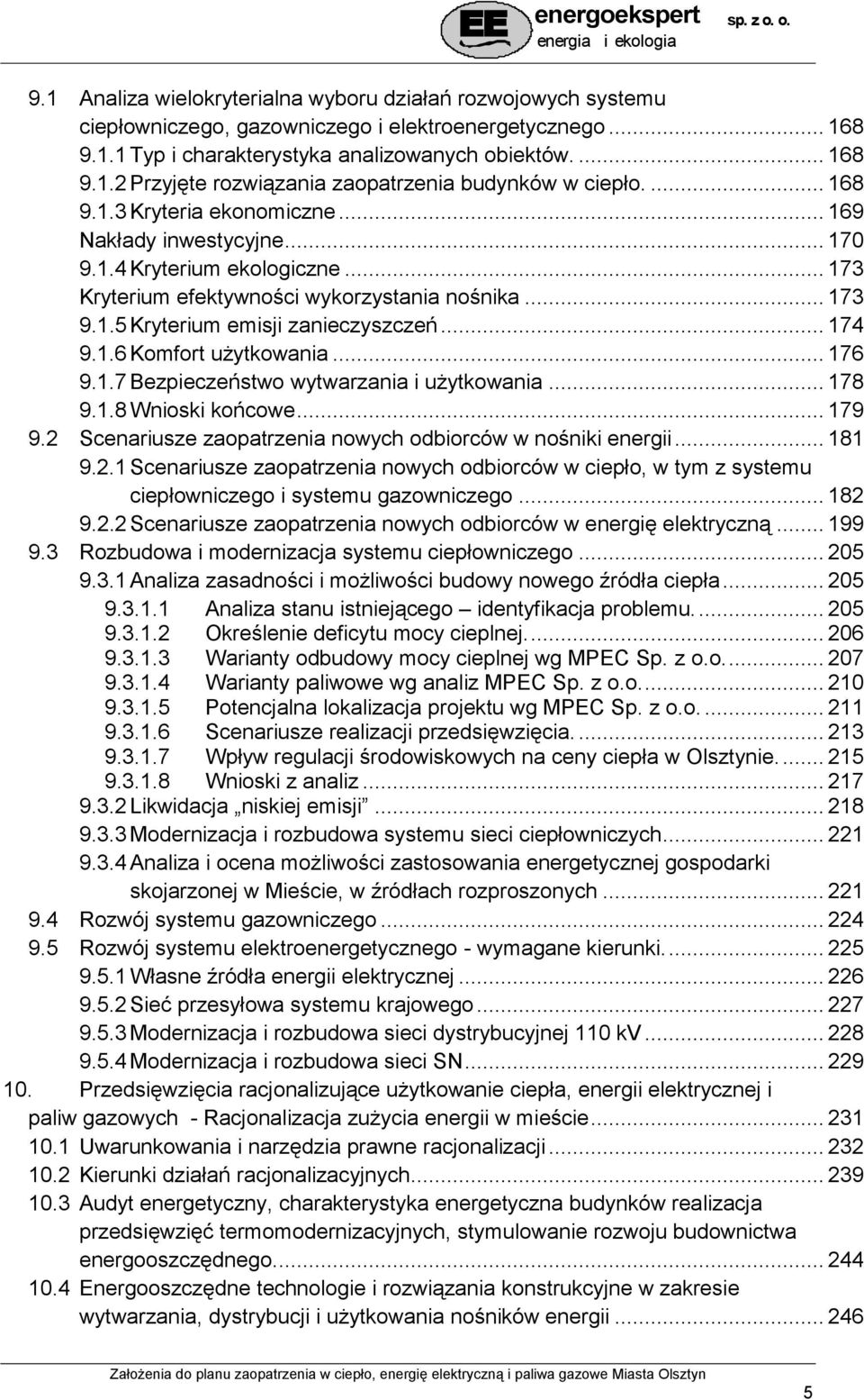 .. 174 9.1.6 Komfort użytkowania... 176 9.1.7 Bezpieczeństwo wytwarzania i użytkowania... 178 9.1.8 Wnioski końcowe... 179 9.2 