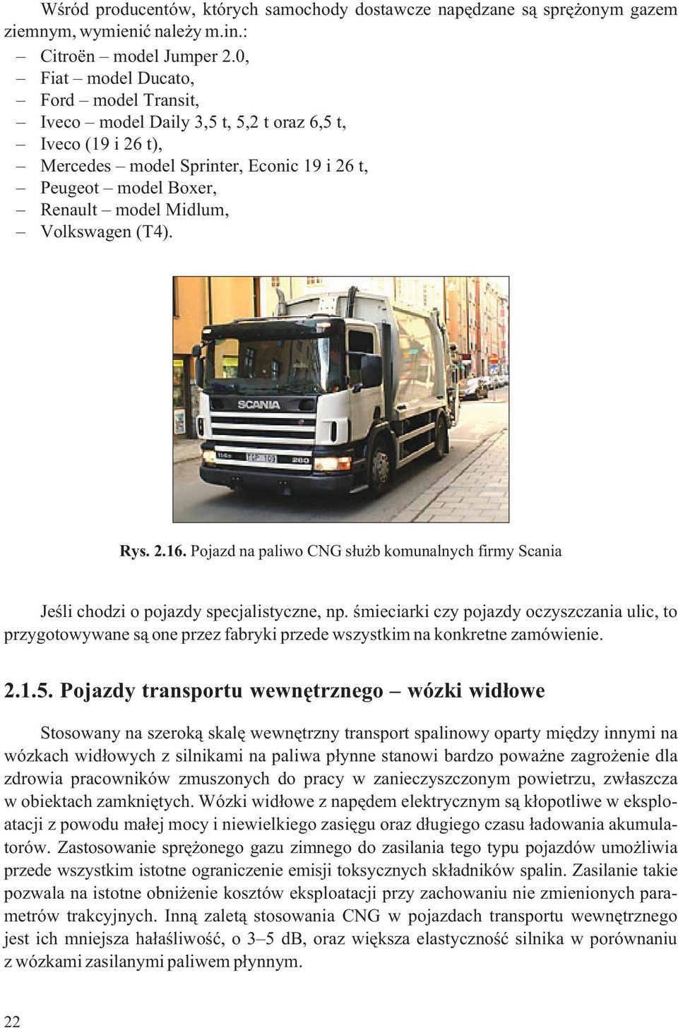 Volkswagen (T4). Rys. 2.16. Pojazd na paliwo CNG s³u b komunalnych firmy Scania Jeœli chodzi o pojazdy specjalistyczne, np.