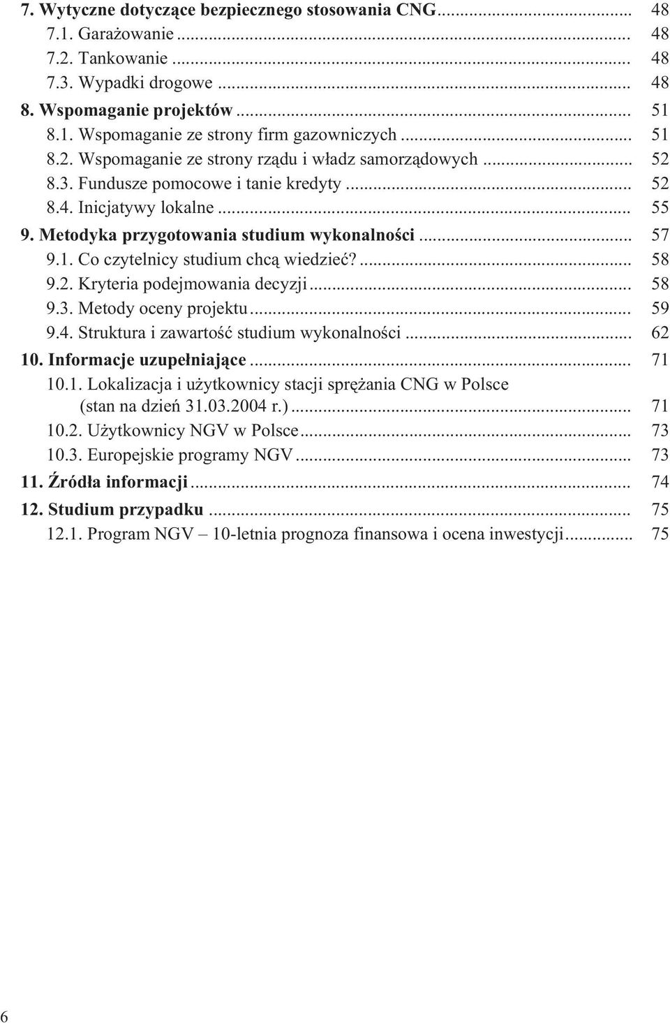 ... 58 9.2. Kryteria podejmowania decyzji... 58 9.3. Metody oceny projektu... 59 9.4. Struktura i zawartoœæ studium wykonalnoœci... 62 10