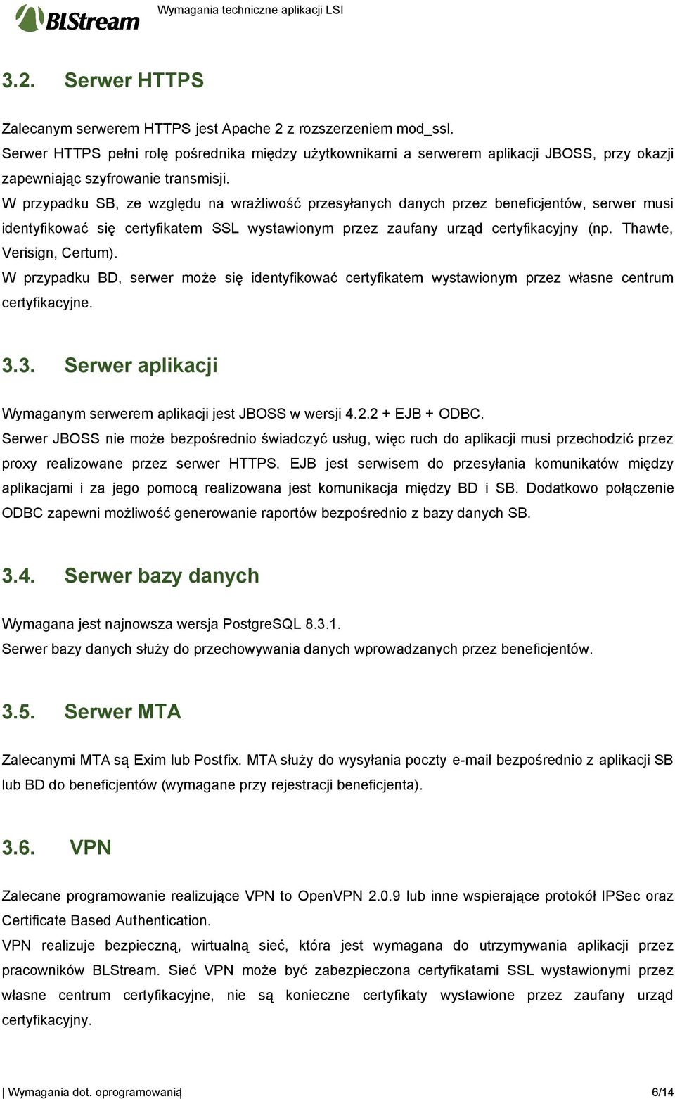 W przypadku SB, ze względu na wrażliwść przesyłanych danych przez beneficjentów, serwer musi identyfikwać się certyfikatem SSL wystawinym przez zaufany urząd certyfikacyjny (np.