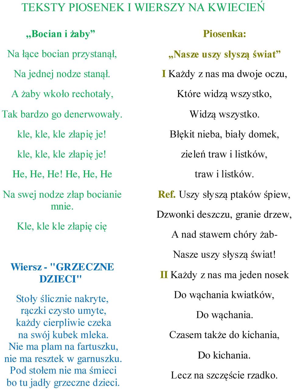 Kle, kle kle złapię cię Wiersz - "GRZECZNE DZIECI" Stoły ślicznie nakryte, rączki czysto umyte, każdy cierpliwie czeka na swój kubek mleka. Nie ma plam na fartuszku, nie ma resztek w garnuszku.