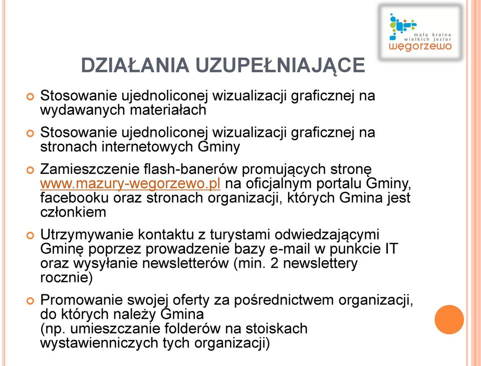 pl na oficjalnym portalu Gminy, facebooku oraz stronach organizacji, których Gmina jest członkiem Utrzymywanie kontaktu z turystami odwiedzającymi Gminę poprzez