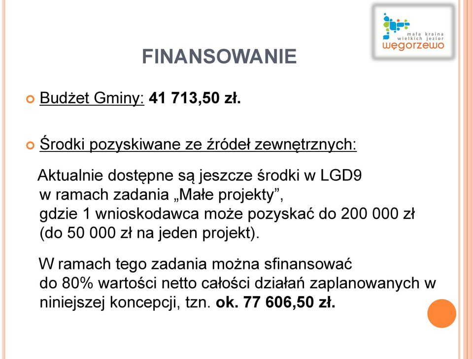ramach zadania Małe projekty, gdzie 1 wnioskodawca może pozyskać do 200 000 zł (do 50 000 zł