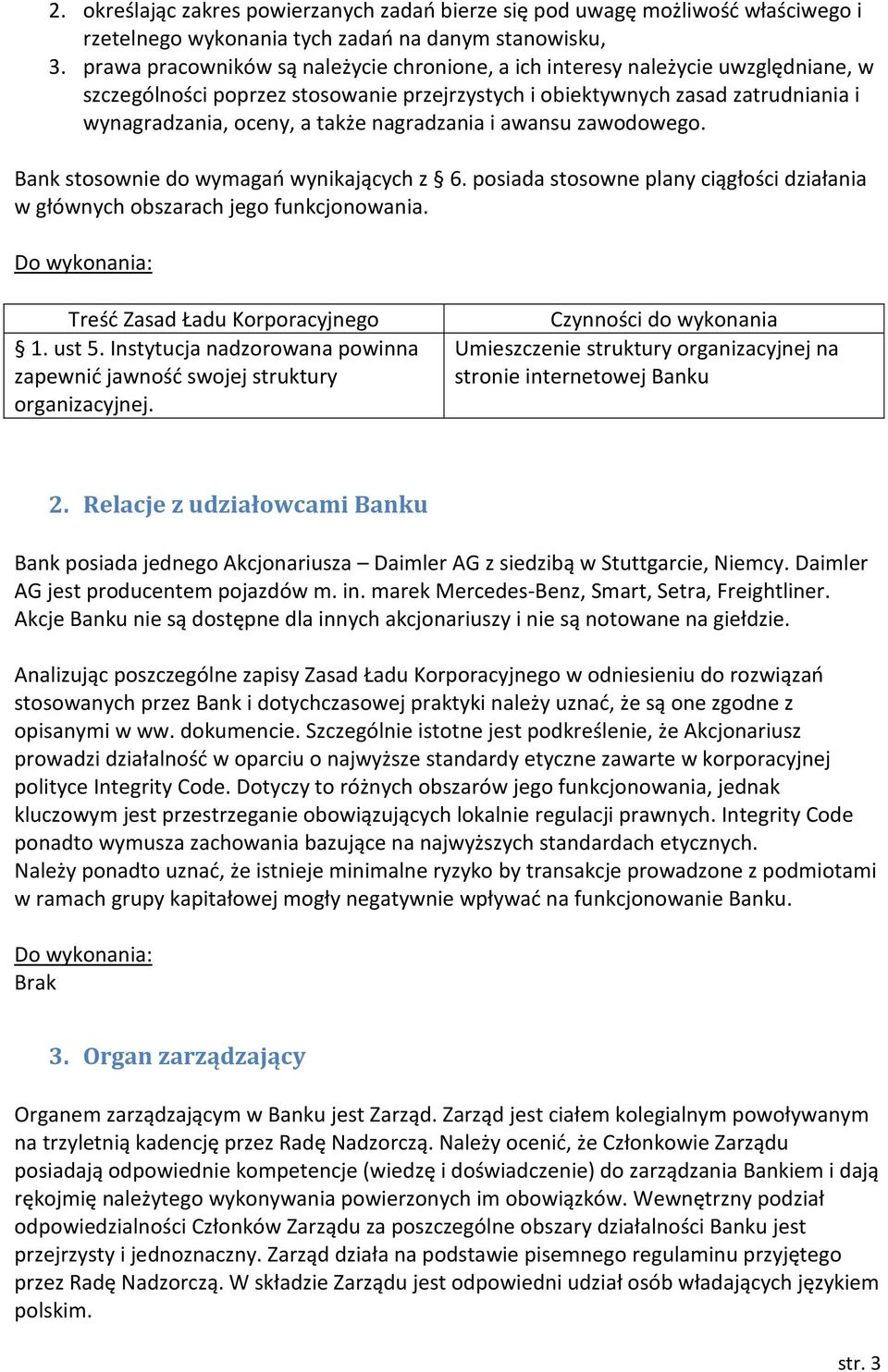 nagradzania i awansu zawodowego. Bank stosownie do wymagań wynikających z 6. posiada stosowne plany ciągłości działania w głównych obszarach jego funkcjonowania. 1. ust 5.