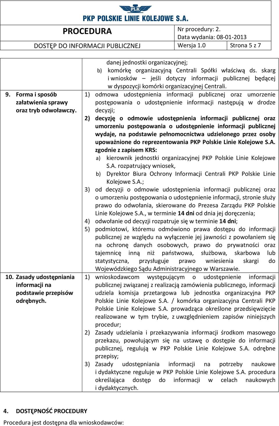 1) odmowa udostępnienia informacji publicznej oraz umorzenie postępowania o udostępnienie informacji następują w drodze decyzji; 2) decyzję o odmowie udostępnienia informacji publicznej oraz