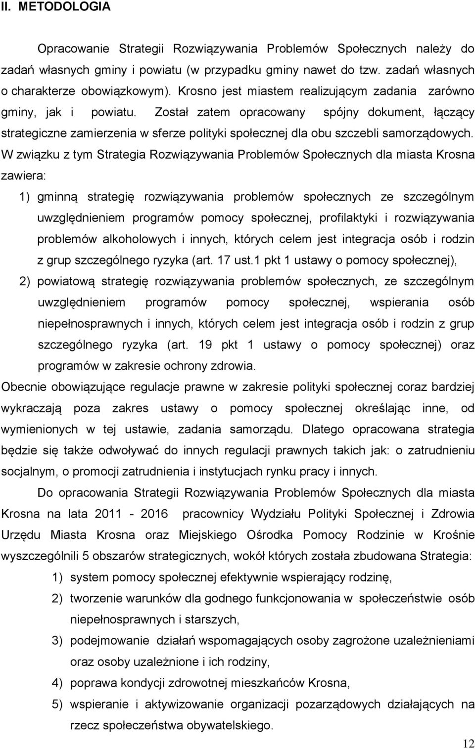 Został zatem opracowany spójny dokument, łączący strategiczne zamierzenia w sferze polityki społecznej dla obu szczebli samorządowych.