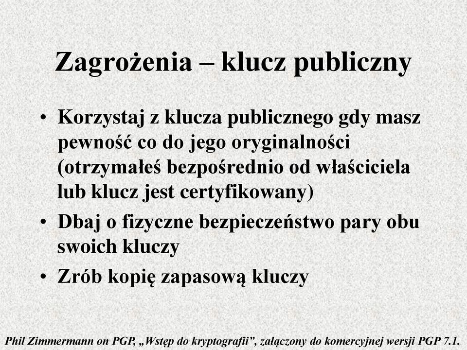 certyfikowany) Dbaj o fizyczne bezpieczeństwo pary obu swoich kluczy Zrób kopię