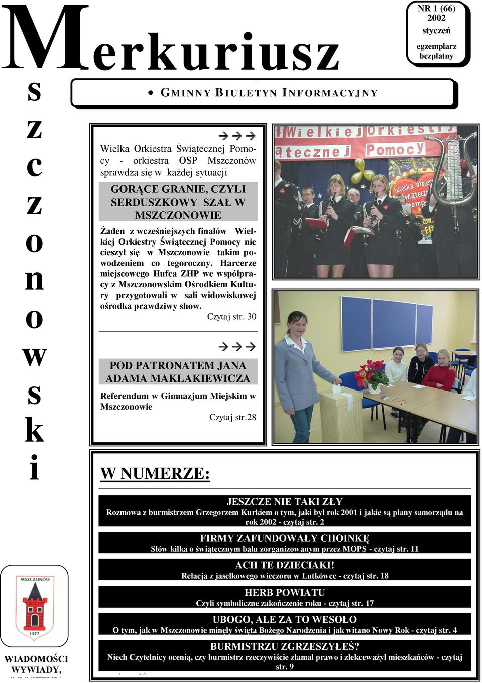 powodzeniem co tegoroczny. Harcerze miejscowego Hufca ZHP we współpracy z Mszczonowskim Ośrodkiem Kultury przygotowali w sali widowiskowej ośrodka prawdziwy show. Czytaj str.