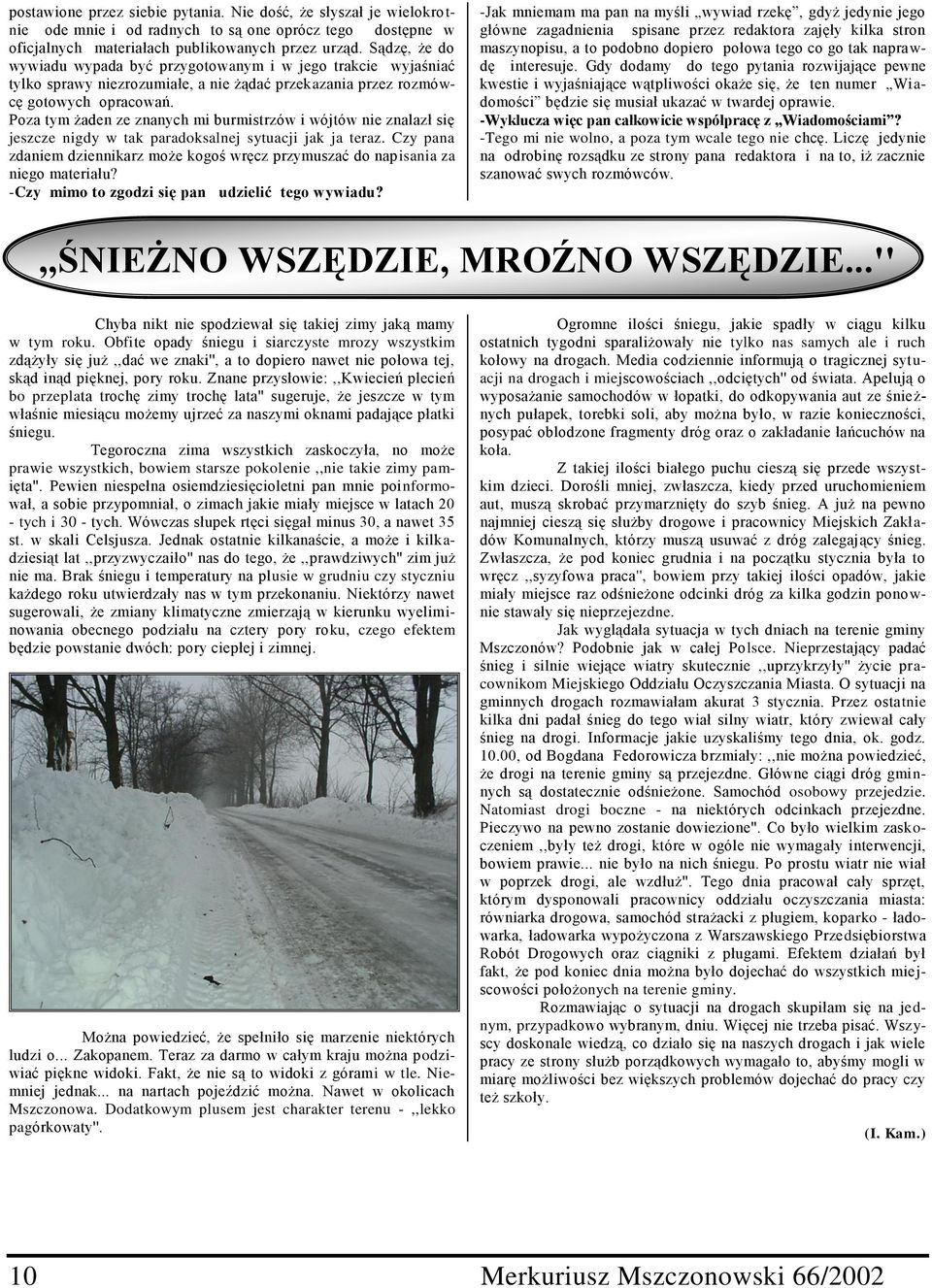 Poza tym żaden ze znanych mi burmistrzów i wójtów nie znalazł się jeszcze nigdy w tak paradoksalnej sytuacji jak ja teraz.