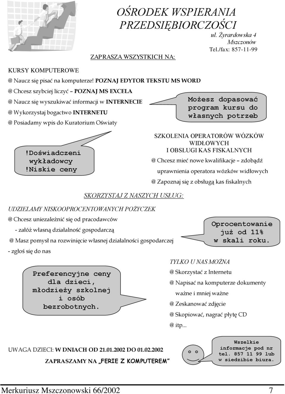 WSPIERANIA PRZEDSIĘBIORCZOŚCI ul. Żyrardowska 4 Mszczonów Tel./fax: 857-11-99 Możesz dopasować program kursu do własnych potrzeb!doświadczeni wykładowcy!