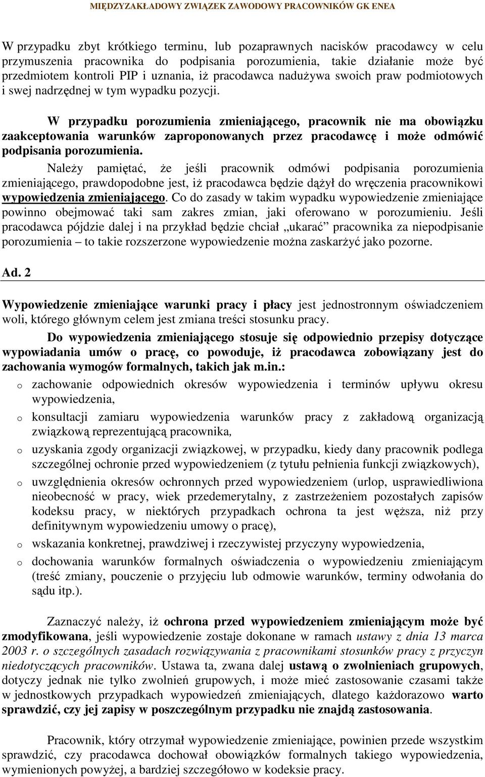 W przypadku porozumienia zmieniającego, pracownik nie ma obowiązku zaakceptowania warunków zaproponowanych przez pracodawcę i może odmówić podpisania porozumienia.