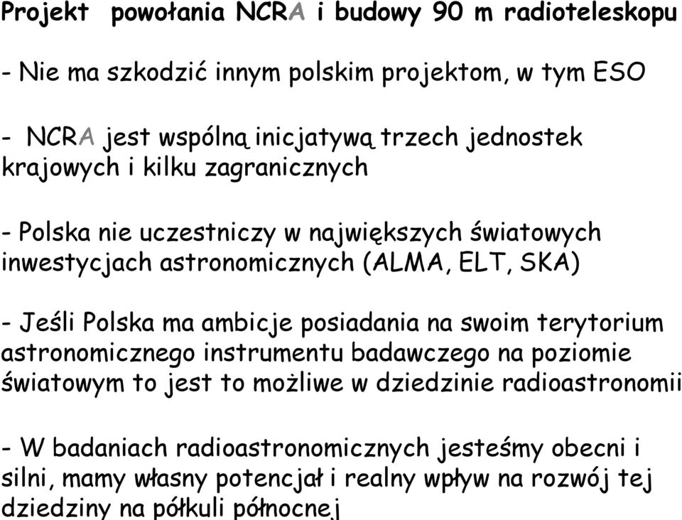 Polska ma ambicje posiadania na swoim terytorium astronomicznego instrumentu badawczego na poziomie światowym to jest to możliwe w dziedzinie