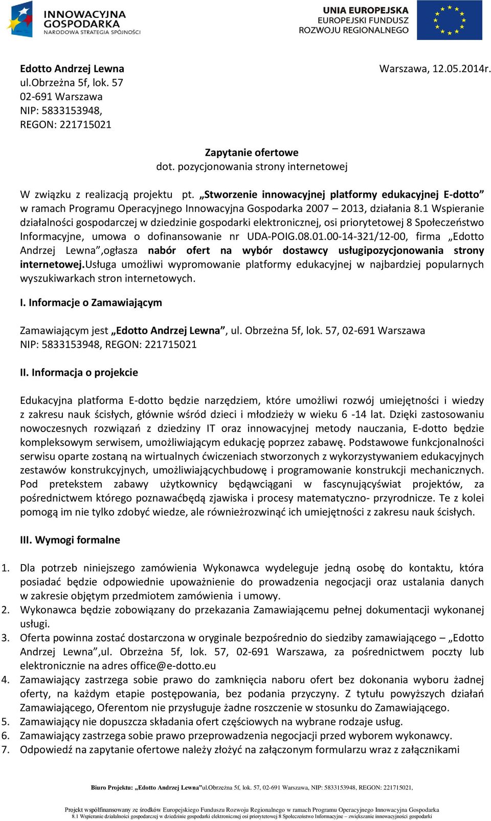 1 Wspieranie działalności gospodarczej w dziedzinie gospodarki elektronicznej, osi priorytetowej 8 Społeczeostwo Informacyjne, umowa o dofinansowanie nr UDA-POIG.08.01.