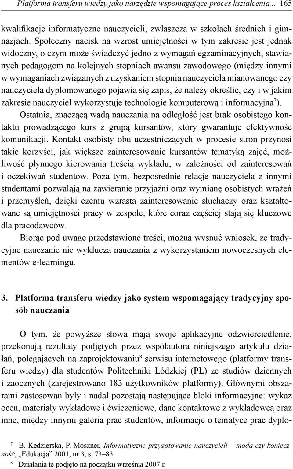 (między innymi w wymaganiach związanych z uzyskaniem stopnia nauczyciela mianowanego czy nauczyciela dyplomowanego pojawia się zapis, że należy określić, czy i w jakim zakresie nauczyciel