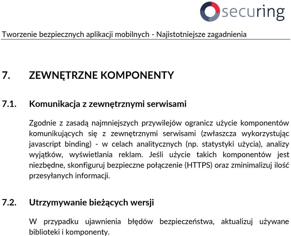 serwisami (zwłaszcza wykorzystując javascript binding) - w celach analitycznych (np. statystyki użycia), analizy wyjątków, wyświetlania reklam.