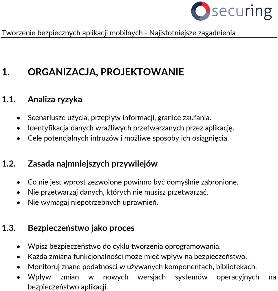 Nie przetwarzaj danych, których nie musisz przetwarzać. Nie wymagaj niepotrzebnych uprawnień. 1.3. Bezpieczeństwo jako proces Wpisz bezpieczeństwo do cyklu tworzenia oprogramowania.