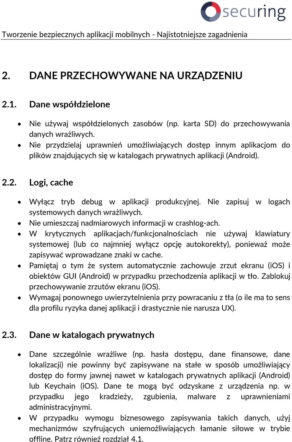 Nie zapisuj w logach systemowych danych wrażliwych. Nie umieszczaj nadmiarowych informacji w crashlog-ach.