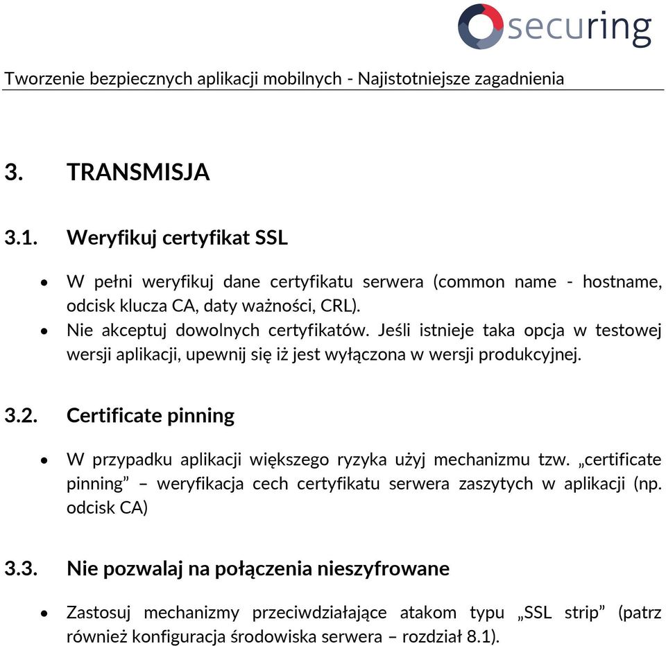 Certificate pinning W przypadku aplikacji większego ryzyka użyj mechanizmu tzw.