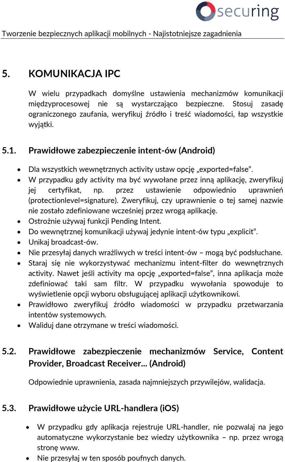 Prawidłowe zabezpieczenie intent-ów (Android) Dla wszystkich wewnętrznych activity ustaw opcję exported=false.