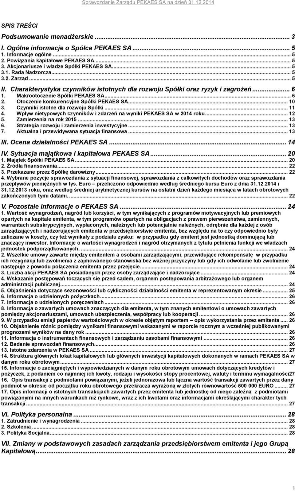 Otoczenie konkurencyjne Spółki PEKAES SA... 10 3. Czynniki istotne dla rozwoju Spółki... 11 4. Wpływ nietypowych czynników i zdarzeń na wyniki PEKAES SA w 2014 roku... 12 5. Zamierzenia na rok 2015.