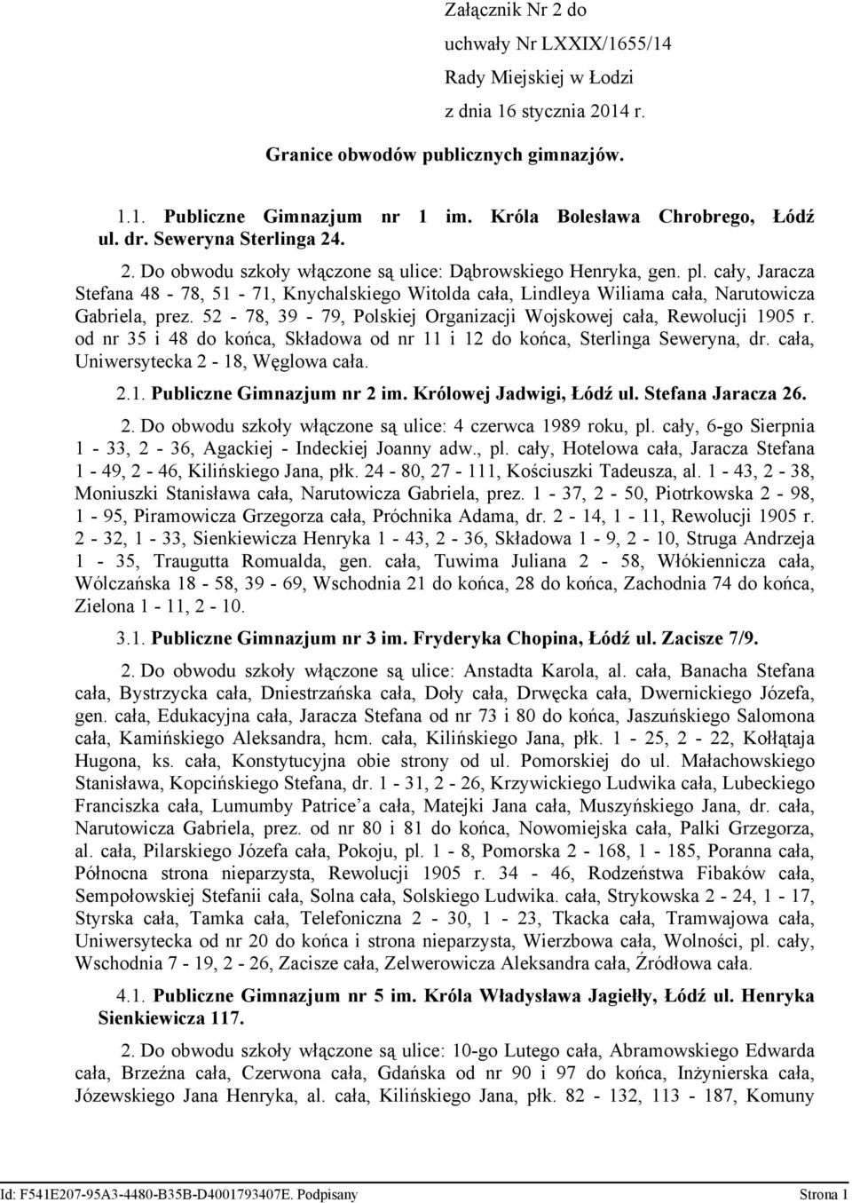 cały, Jaracza Stefana 48-78, 51-71, Knychalskiego Witolda cała, Lindleya Wiliama cała, Narutowicza Gabriela, prez. 52-78, 39-79, Polskiej Organizacji Wojskowej cała, Rewolucji 1905 r.