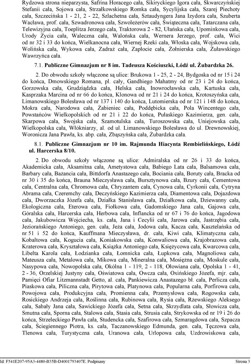 cała, Szwadronowa cała, Szwoleżerów cała, Świąteczna cała, Tatarczana cała, Telewizyjna cała, Toeplitza Jerzego cała, Traktorowa 2-82, Ułańska cała, Upominkowa cała, Urody Życia cała, Waleczna cała,