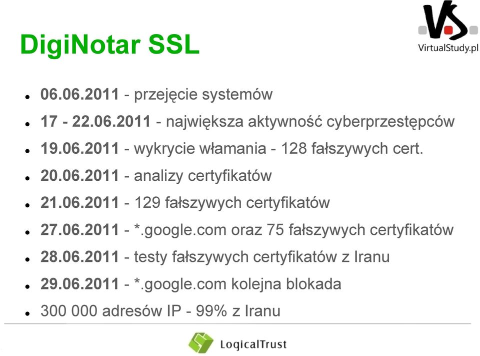 06.2011 - *.google.com oraz 75 fałszywych certyfikatów 28.06.2011 - testy fałszywych certyfikatów z Iranu 29.