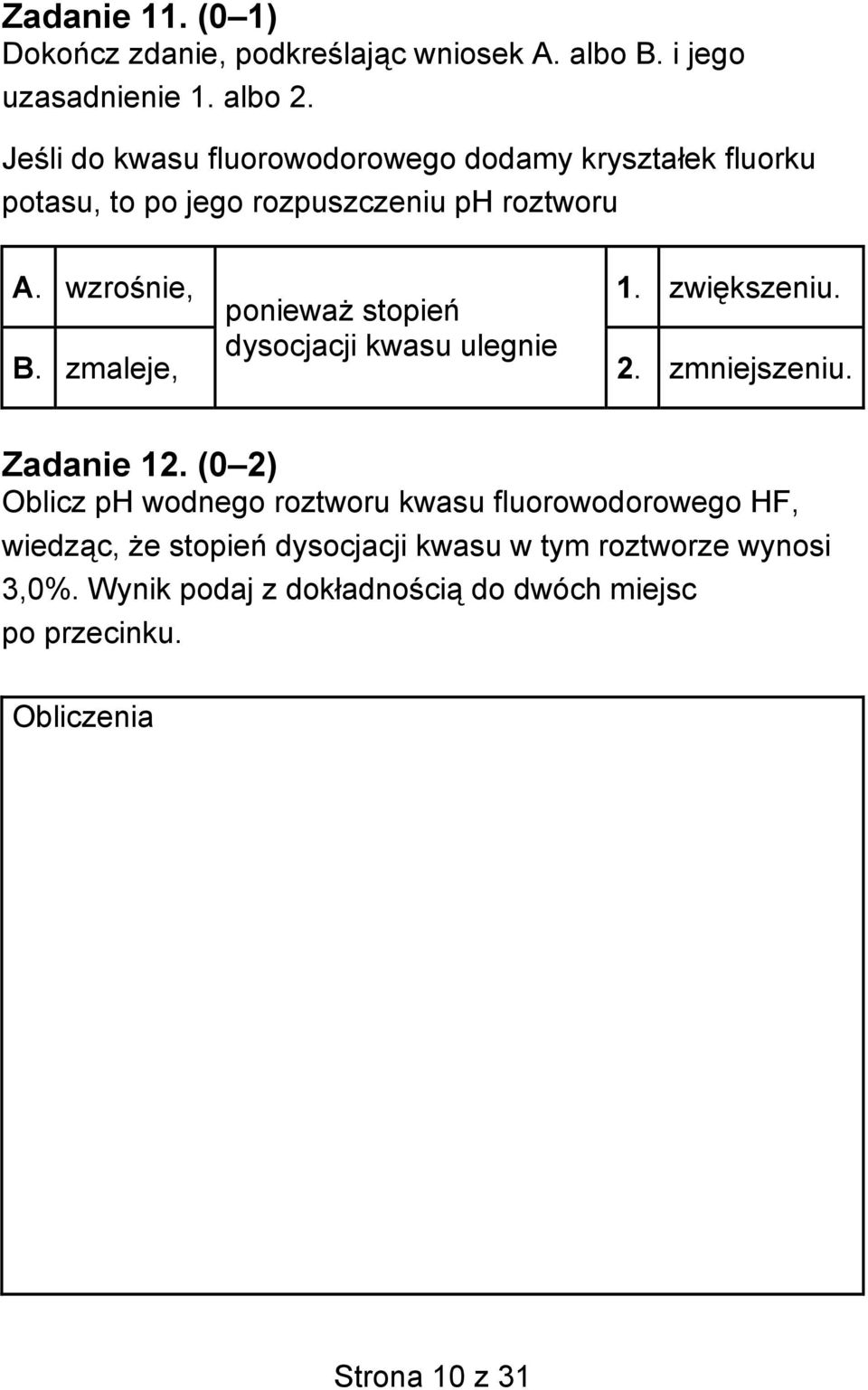 wzrośnie, ponieważ stopień 1. zwiększeniu. B. zmaleje, dysocjacji kwasu ulegnie 2. zmniejszeniu. Zadanie 12.