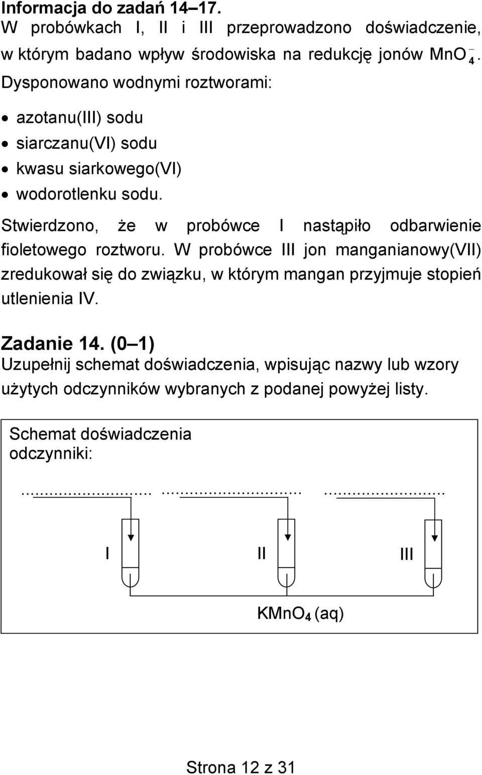 Stwierdzono, że w probówce I nastąpiło odbarwienie fioletowego roztworu.