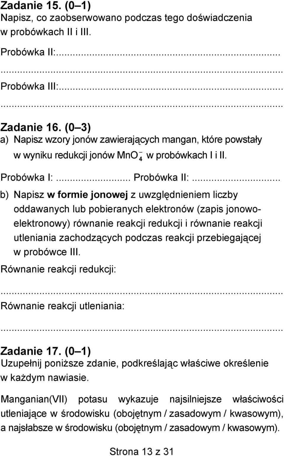 .. b) Napisz w formie jonowej z uwzględnieniem liczby oddawanych lub pobieranych elektronów (zapis jonowoelektronowy) równanie reakcji redukcji i równanie reakcji utleniania zachodzących podczas