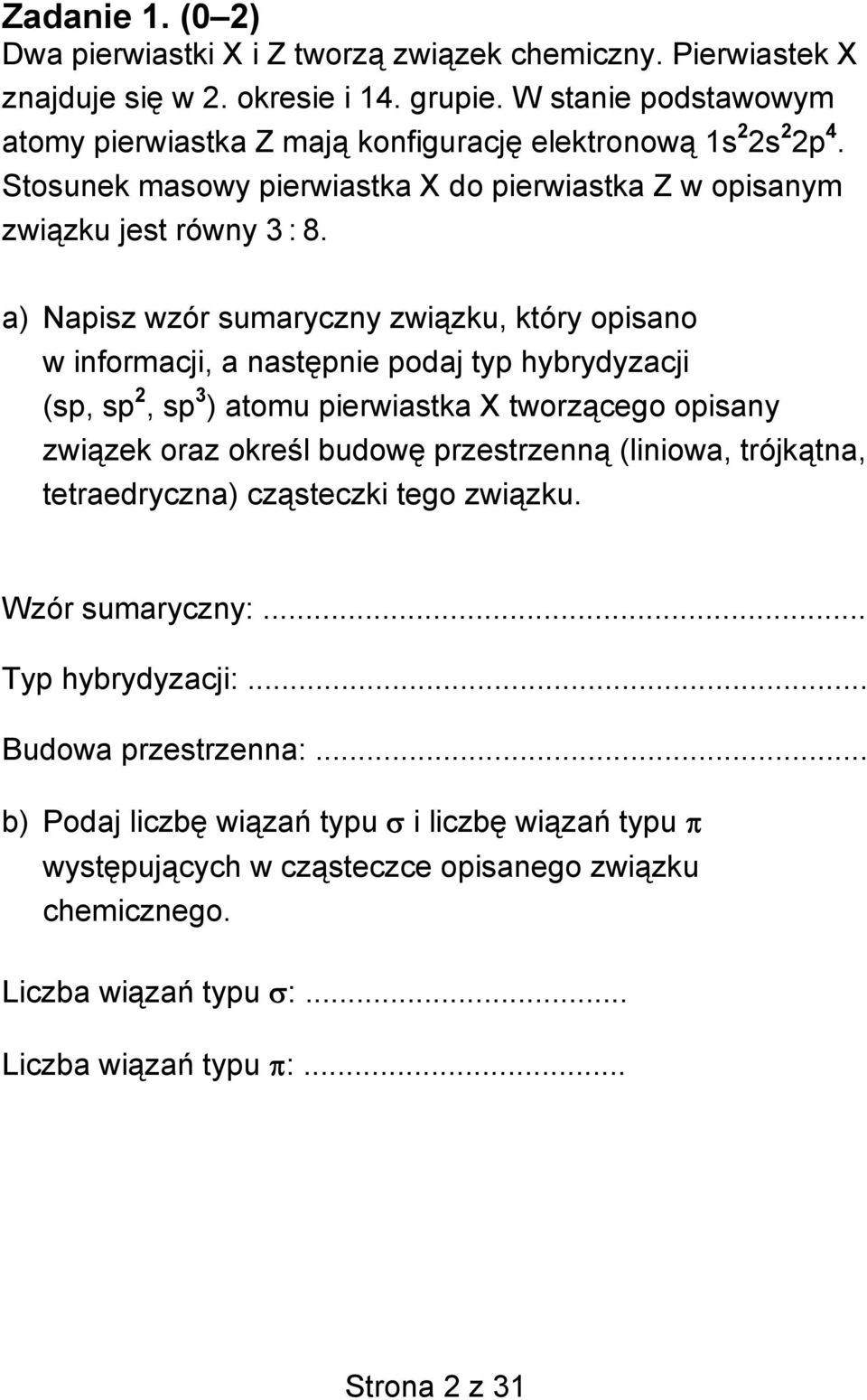 a) Napisz wzór sumaryczny związku, który opisano w informacji, a następnie podaj typ hybrydyzacji (sp, sp 2, sp 3 ) atomu pierwiastka X tworzącego opisany związek oraz określ budowę przestrzenną