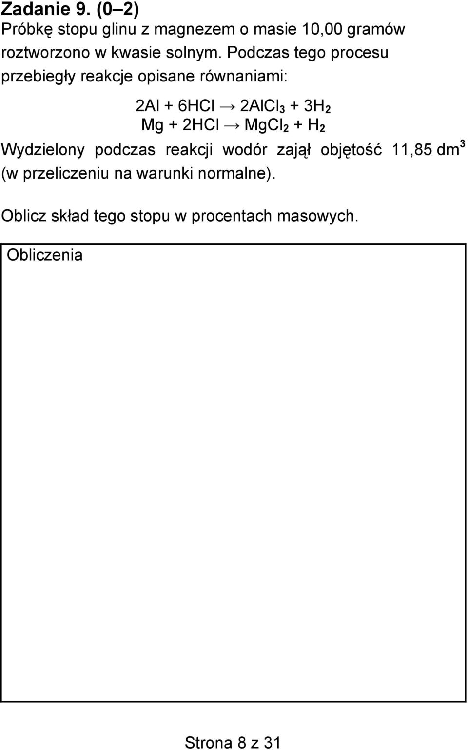 Podczas tego procesu przebiegły reakcje opisane równaniami: 2Al + 6HCl 2AlCl 3 + 3H 2 Mg +