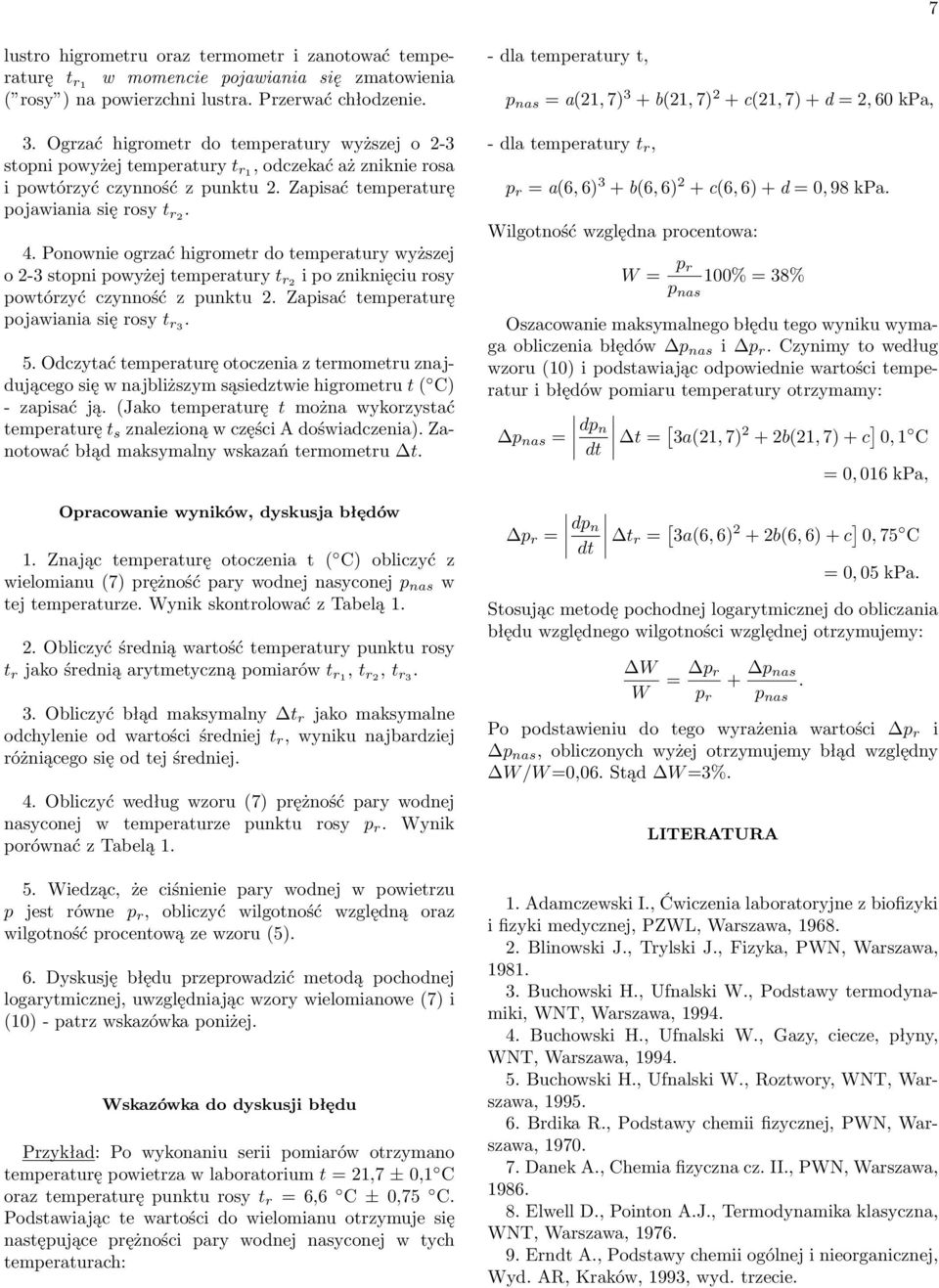 Ponownie ogrzać higrometr do temeratury wyższej o 2-3 stoni owyżej temeratury t r2 i o zniknięciu rosy owtórzyć czynność z unktu 2. Zaisać temeraturę ojawiania się rosy t r3. 5.