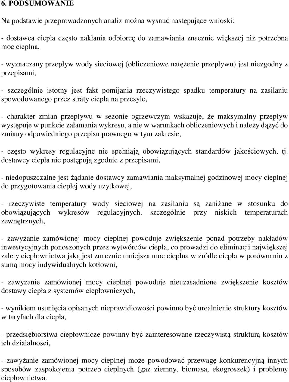 spowodowanego przez straty ciepła na przesyle, - charakter zmian przepływu w sezonie ogrzewczym wskazuje, że maksymalny przepływ występuje w punkcie załamania wykresu, a nie w warunkach