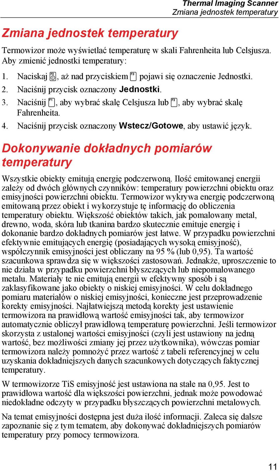 Naciśnij przycisk oznaczony Wstecz/Gotowe, aby ustawić język. Dokonywanie dokładnych pomiarów temperatury Wszystkie obiekty emitują energię podczerwoną.