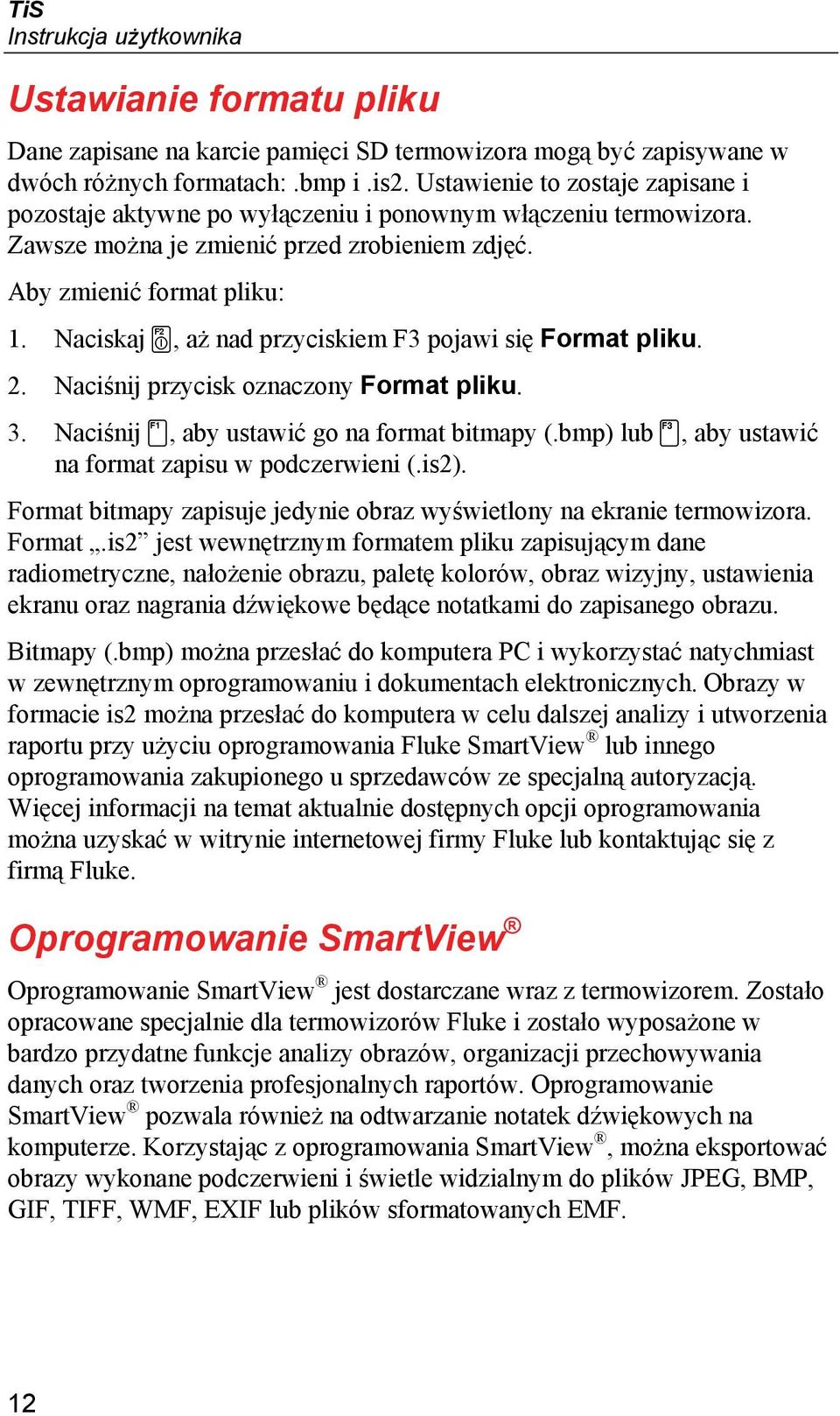 Naciskaj, aż nad przyciskiem F3 pojawi się Format pliku. 2. Naciśnij przycisk oznaczony Format pliku. 3. Naciśnij, aby ustawić go na format bitmapy (.