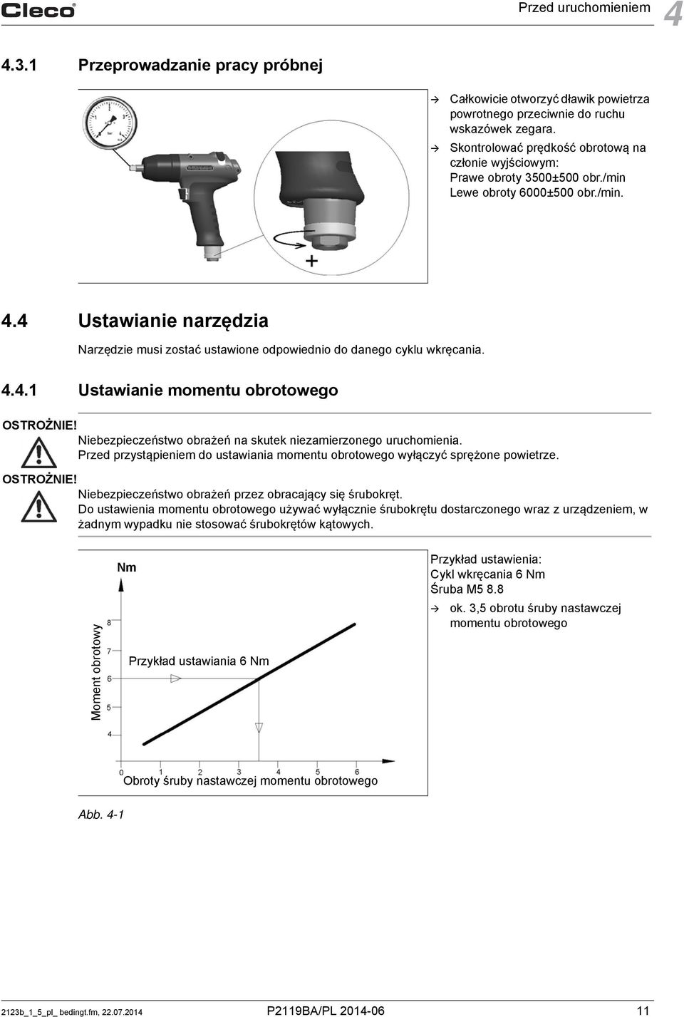 4 Ustawianie narzędzia Narzędzie musi zostać ustawione odpowiednio do danego cyklu wkręcania. 4.4.1 Ustawianie momentu obrotowego OSTROŻNIE!
