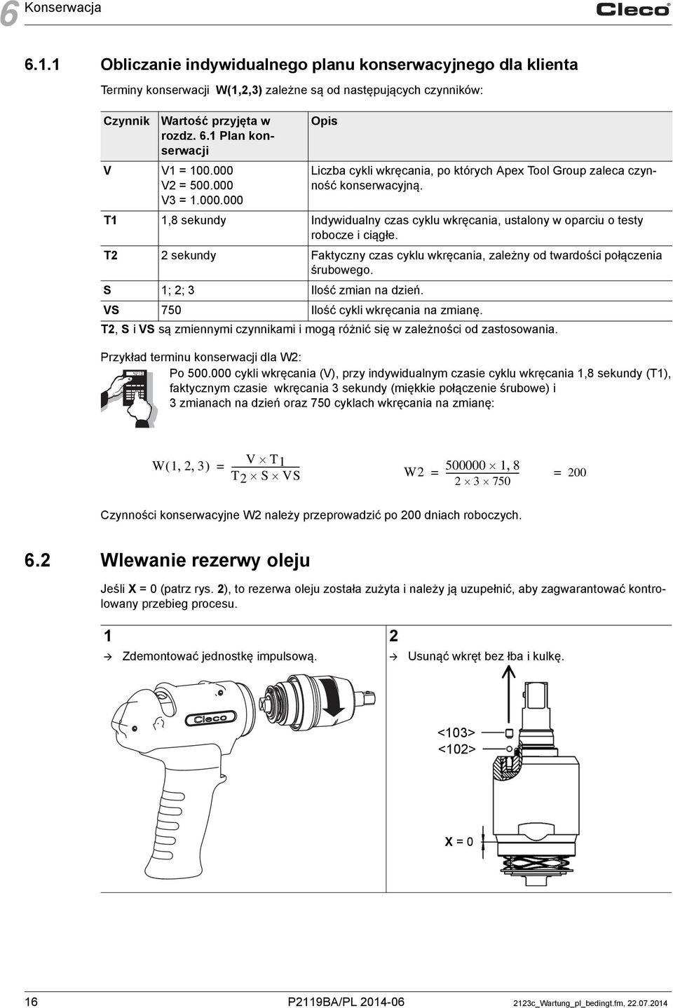 T1 1,8 sekundy Indywidualny czas cyklu wkręcania, ustalony w oparciu o testy robocze i ciągłe. T2 2 sekundy Faktyczny czas cyklu wkręcania, zależny od twardości połączenia śrubowego.