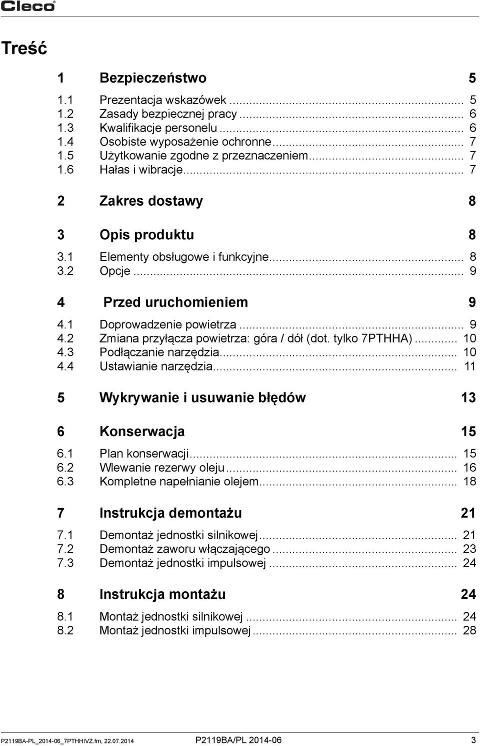 1 Doprowadzenie powietrza... 9 4.2 Zmiana przyłącza powietrza: góra / dół (dot. tylko 7PTHHA)... 10 4.3 Podłączanie narzędzia... 10 4.4 Ustawianie narzędzia.