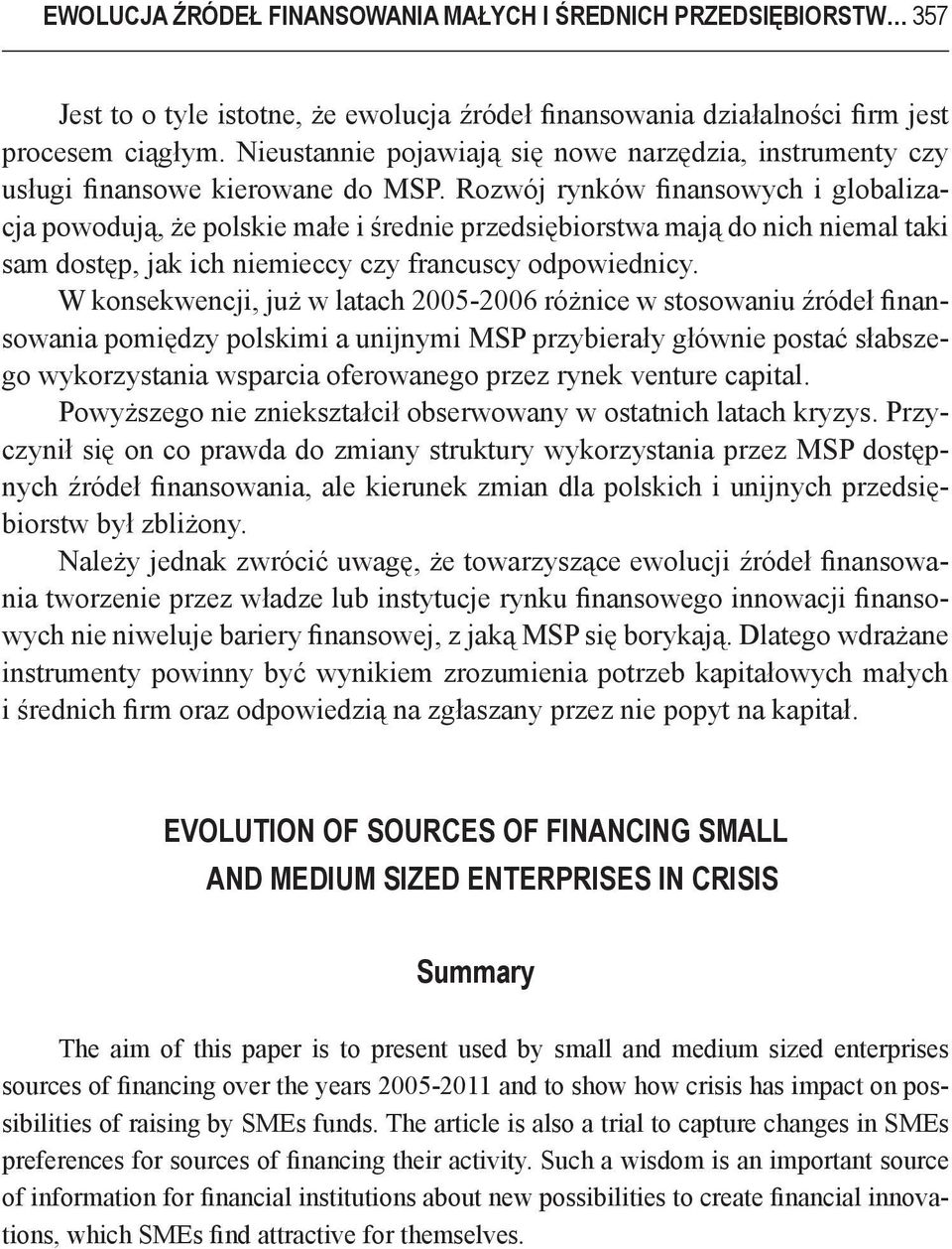 Rozwój rynków finansowych i globalizacja powodują, że polskie małe i średnie przedsiębiorstwa mają do nich niemal taki sam dostęp, jak ich niemieccy czy francuscy odpowiednicy.